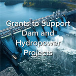 Grants to Support Dam and Hydropower Projects